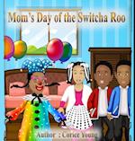 Mom's Day of the Switcha Roo 
