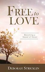 Free to Love: Becoming a Vessel of Honor 