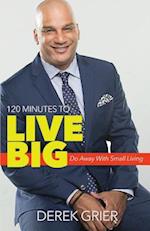 120 Minutes to Live Big: Do Away With Small Living 