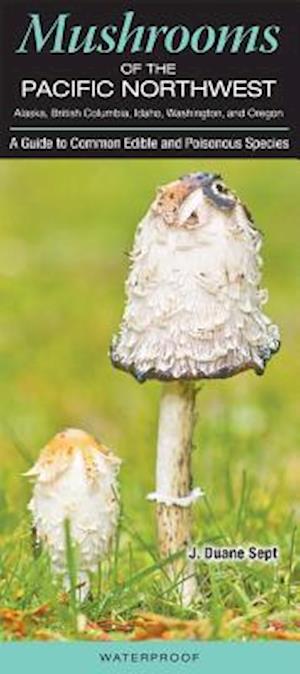 Mushrooms of the Pacific Northwest Alaska, British Colombia, Idaho, Washington and Oregon
