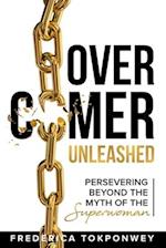 Overcomer Unleashed: Perserving Beyond the Myth of a Superwoman 