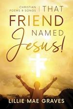 That Friend Named Jesus: Christian Poems and Songs 