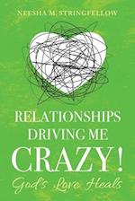 Relationships Driving Me Crazy!: God's Love Heals 