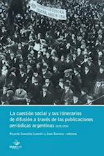 La Cuestion Social y Sus -Itinerarios de Difusion a Traves de Las Publicaciones Periodicas Argentinas