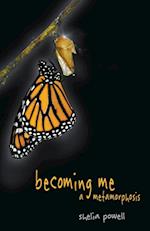 Becoming Me - A Metamorphosis