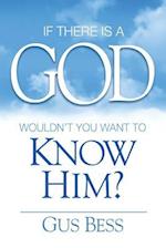 If There Is a God: Wouldn't you want to know Him? 