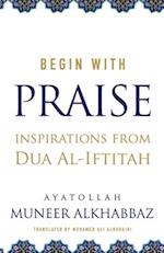 Begin with Praise: Inspirations from Du'a al-Iftitah 