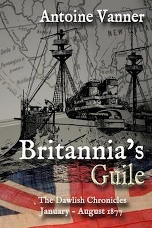 Britannia's Guile: The Dawlish Chronicles January - August 1877