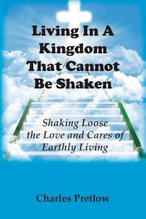 Living in A Kingdom That Cannot Be Shaken