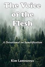 The Voice of the Flesh: A Devotional on Sanctification 