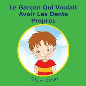 Le Garcon Qui Voulait Avoir Les Dents Propres