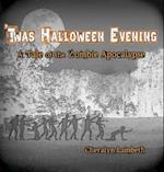 'Twas Halloween Evening: A Tale of the Zombie Apocalypse 