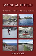 Maine Al Fresco -- The Fifty Finest Outdoor Adventures in Maine