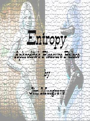 Entropy:  Aphrodite's Pleasure Palace