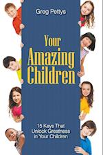 Your Amazing Children - 15 Keys That Unlock Greatness in Your Children