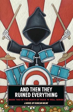 And Then They Ruined Everything : Book Two in the Death of Rock 'n' Roll Series