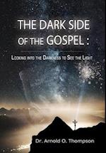 The Dark Side of the Gospel: Looking into the Darkness to See the Light 