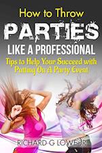 How to Throw Parties Like a Professional