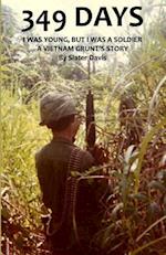 349 DAYS:I WAS YOUNG, BUT I WAS A SOLDIER, A VIETNAM GRUNT'S STORY 