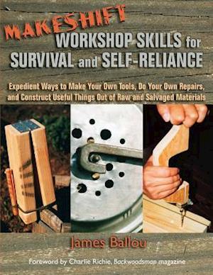 Makeshift Workshop Skills for Survival and Self-Reliance