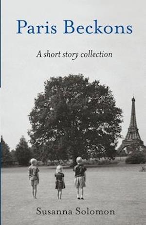 Paris Beckons: A Short Story Collection