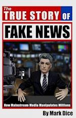 The True Story of Fake News: How Mainstream Media Manipulates Millions 