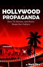Hollywood Propaganda: How TV, Movies, and Music Shape Our Culture 