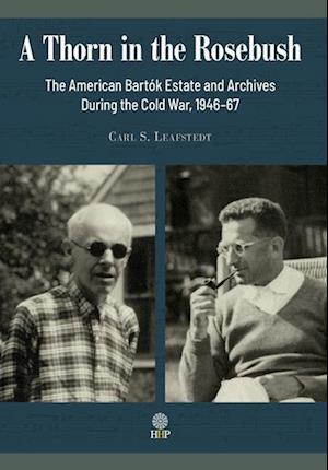 A Thorn in the Rosebush. The American Bartók Estate and Archives During the Cold War, 1946-67