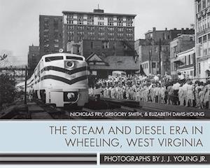 The Steam and Diesel Era in Wheeling, West Virginia