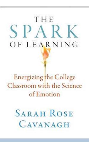 Spark of Learning: Energizing the College Classroom with the Science of Emotion