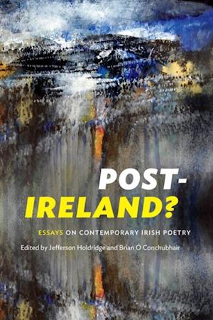 Post-Ireland? Essays on Contemporary Irish Poetry