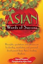 Asian Words of Success: Thoughts, quotations and phrases on leadership, marketing and personal development from Asia's leading thinkers. 