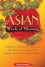 Asian Words of Meaning: Reflections and thoughts on success, self-understanding and spirtual guidance from Asia's leading thinkers. 