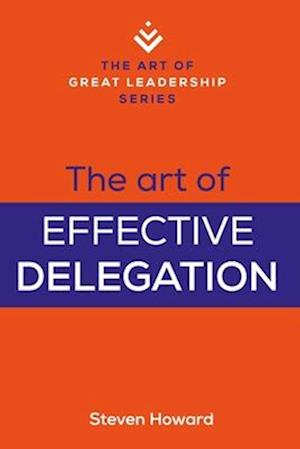 The Art of Effective Delegation