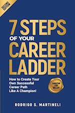 7 Steps of Your Career Ladder: How To Create Your Own Successful Career Path Like A Champion! 