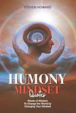 Humony Mindset Quotes : Words of Wisdom to Change the World by Changing Your Mindset 