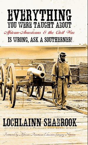 Everything You Were Taught about African-Americans and the Civil War Is Wrong, Ask a Southerner!