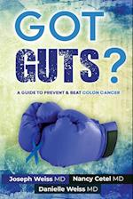 Got Guts! A Guide to Prevent and Beat Colon Cancer