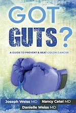 Got Guts! A Guide to Prevent & Beat Colon Cancer 
