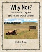 Why Not? The Story of a City Girl Who became a Cattle Rancher