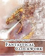 How to Draw & Paint Fantastical Clockwork