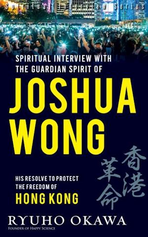 Spiritual Interviews with the Guardian Spirit of Joshua Wong