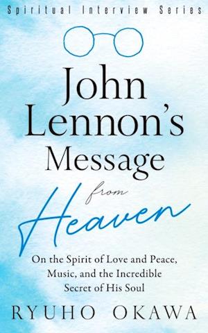 John Lennon's Message from Heaven