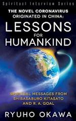 The Novel Coronavirus Originated in China: Lessons for Humankind: Spiritual Messages from Shibasaburo Kitasato and R.A. Goal 