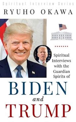 Spiritual Interviews with the Guardian Spirits of Biden and Trump