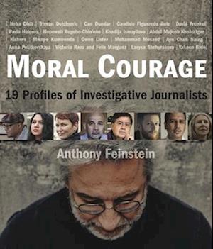 Moral Courage : 19 Profiles of Investigative Journalists