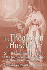 The Theologian of Auschwitz: St. Maximilian M. Kolbe on the Immaculate Conception in the Life of the Church 
