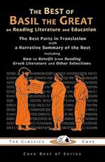 The Best of Basil the Great on Reading Literature and Education: The Best Parts in Translation with a Narrative Summary of the Rest 