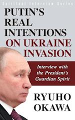 Putin's Real Intentions on Ukraine Invasion