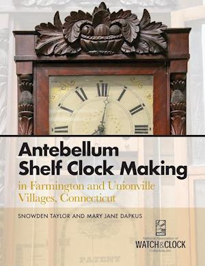 Antebellum Shelf Clock Making in Farmington and Unionville Villages, Connecticut